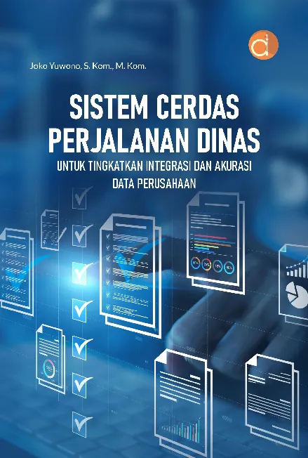 Sistem Cerdas Perjalanan Dinas untuk Tingkatkan Integrasi dan Akurasi Data Perusahaan