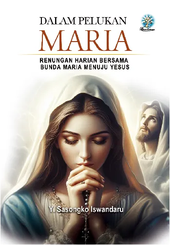 Dalam Pelukan Maria : Renungan Harian bersama Bunda Maria Menuju Yesus