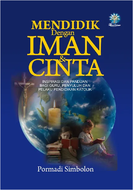 Mendidik dengan Iman dan Cinta : Inspirasi dan Panduan bagi Guru, Penyuluh dan Pelaku Pendidikan Katolik