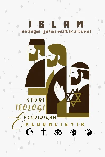 Islam sebagai Jalan Multikultural: Studi Teologi dan Pendidikan Pluralistik