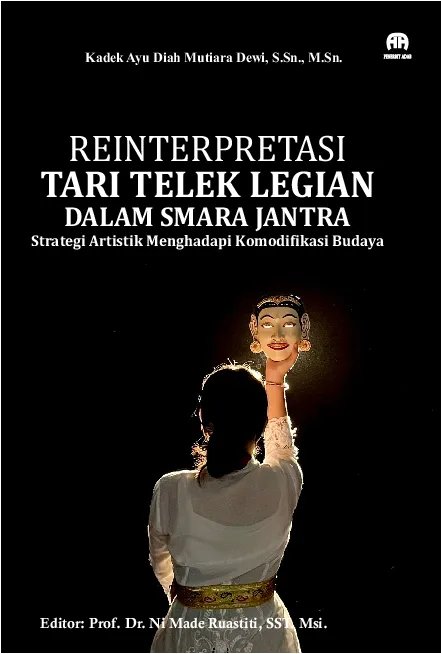 Reinterpretasi Tari Telek Legian dalam Smara Jantra: Strategi Artistik Menghadapi Komodifikasi Budaya