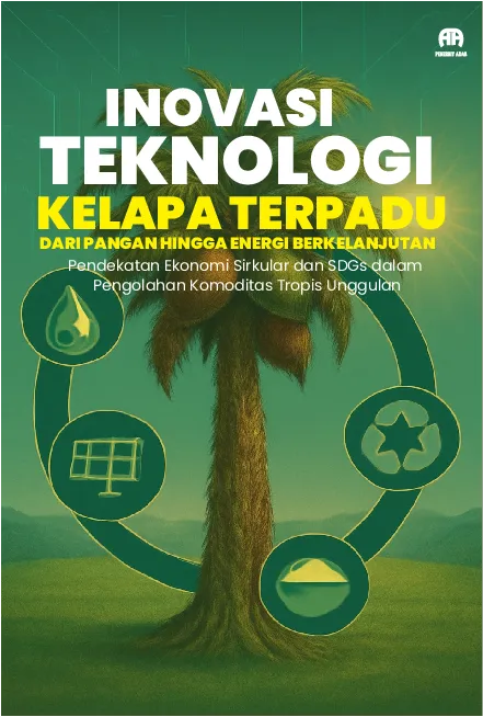 Inovasi Teknologi Kelapa Terpadu: Dari Pangan Hingga Energi Berkelanjutan Pendekatan Ekonomi Sirkular dan SDGs dalam Pengolahan Komoditas Tropis Unggulan