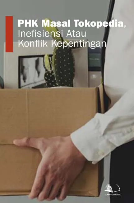 PHK Masal Tokopedia, Inefisiensi atau Konflik Kepentingan