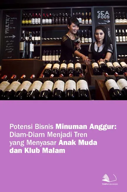 Potensi Bisnis Minuman Anggur : Diam-diam Menjadi Tren yang Menyasar Anak Muda dan Klub Malam