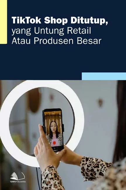 Tiktok Shop Ditutup, yang Untung Retail atau Produsen Besar