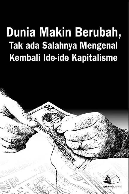 Dunia Makin Berubah, Tak Ada Salahnya Mengenal Kembali Ide-ide Kapitalisme