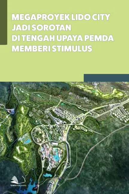 Megaproyek Lido City Jadi Sorotan di Tengah Upaya Pemda Memberi Stimulus