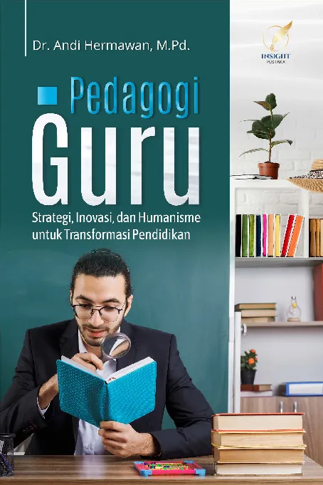 PEDAGOGI GURU Strategi, Inovasi, dan Humanisme untuk Transformasi Pendidikan
