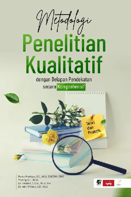 METODOLOGI PENELITIAN KUALITATIF DENGAN DELAPAN PENDEKATAN SECARA KOMPREHENSIF Teori dan Praktik