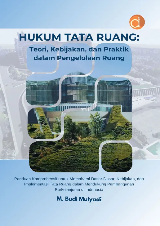 Hukum Tata Ruang: Teori, Kebijakan, dan Praktik dalam Pengelolaan Ruang