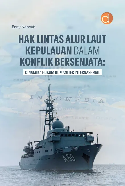 Hak Lintas Alur Laut Kepulauan dalam Konflik Bersenjata: Dinamika Hukum Humaniter Internasional