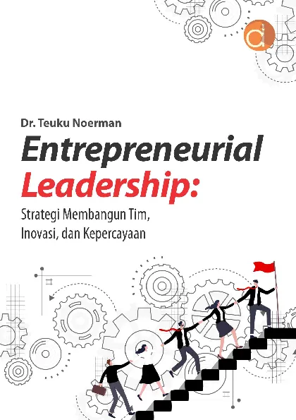 Entrepreneurial Leadership: Strategi Membangun Tim, Inovasi, dan Kepercayaan