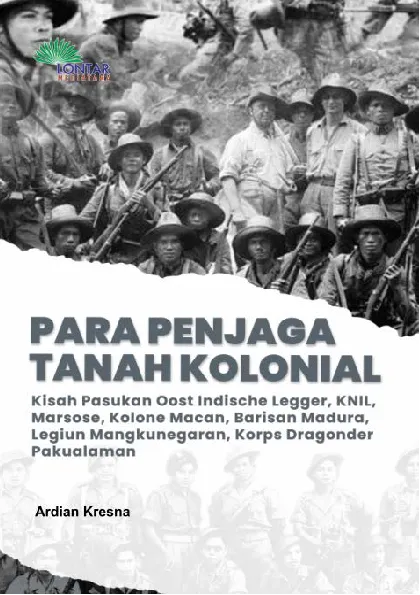 Para Penjaga Tanah Kolonial; Kisah Pasukan Oost Indische Legger, KNIL, Marsose, Kolone Macan, Barisan Madura, Legiun Mangkunegaran, Korps Dragonder Pakualaman