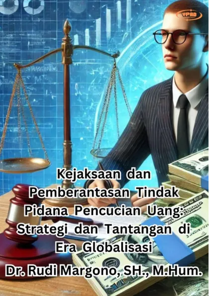 Kejaksaan dan Pemberantasan Tindak Pidana Pencucian Uang: Strategi dan Tantangan di Era Globalisasi