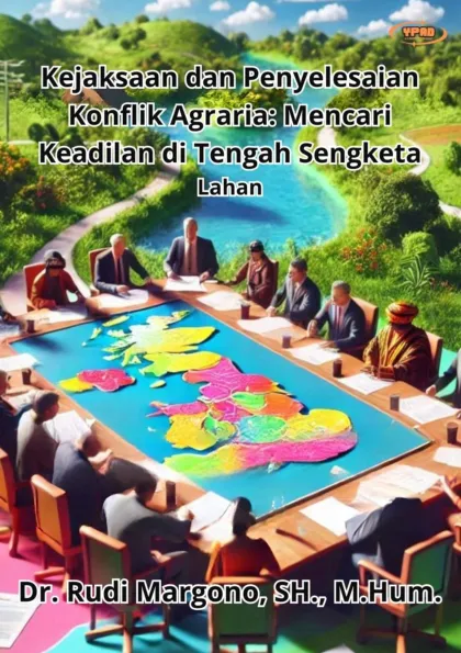 Kejaksaan dan Penyelesaian Konflik Agraria: Mencari Keadilan di Tengah Sengketa Lahan