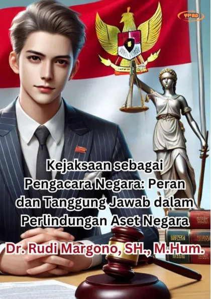 Kejaksaan sebagai Pengacara Negara: Peran dan Tanggung Jawab dalam Perlindungan Aset Negara