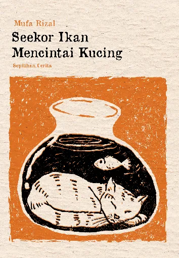 Seekor Ikan Mencintai Kucing: Tujuh Belas Cerita