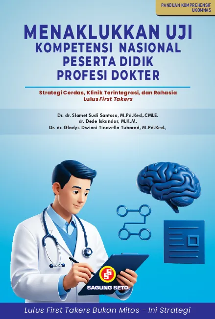Menaklukkan Uji Kompetensi Nasional Peserta Didik Profesi Dokter: Strategi Cerdas, Klinik Terintegrasi, dan Rahasia Lulus First Takers