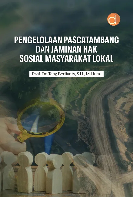 Pengelolaan Pascatambang dan Jaminan Hak Sosial Masyarakat Lokal
