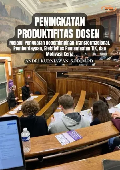 Peningkatan Produktivitas Dosen Melalui Penguatan Kepemimpinan Transformasional, Pemberdayaan, Efektivitas PemanfaatanTIK, dan Motivasi Kerja