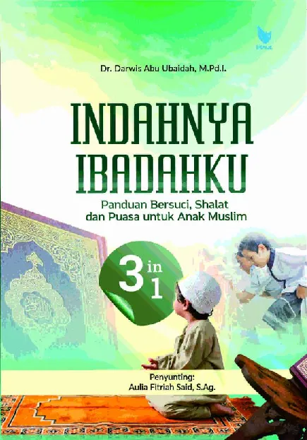 INDAHNYA IBADAHKU: Panduan Bersuci, Shalat dan Puasa untuk Anak Muslim 3 in 1