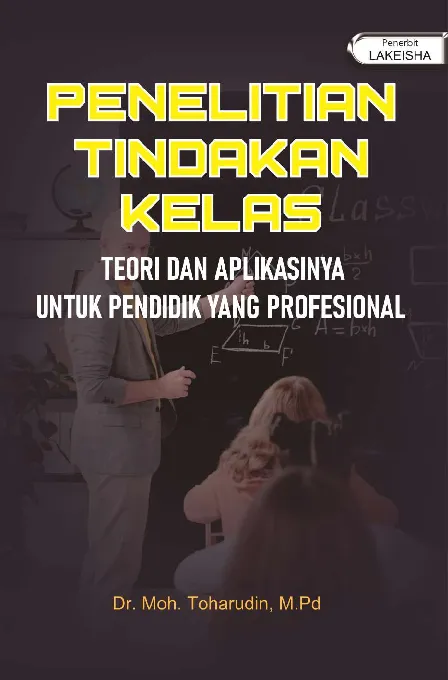 PENELITIAN TINDAKAN KELAS TEORI DAN APLIKASINYA UNTUK PENDIDIK YANG PROFESIONAL