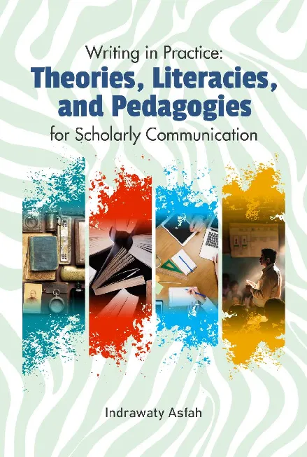 Writing in Practice: Theories, Literacies, and Pedagogies for Scholarly Communication