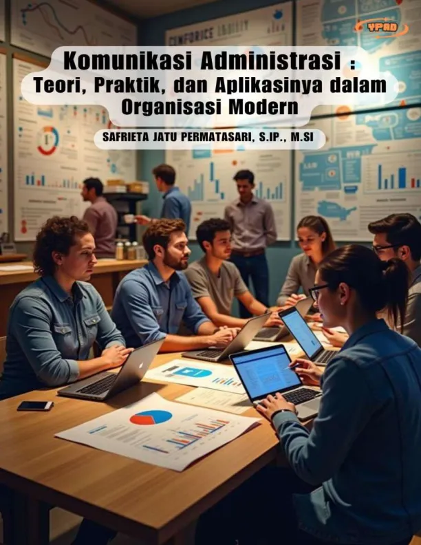 Komunikasi Administrasi :Teori, Praktik, dan Aplikasinya dalam Organisasi Modern