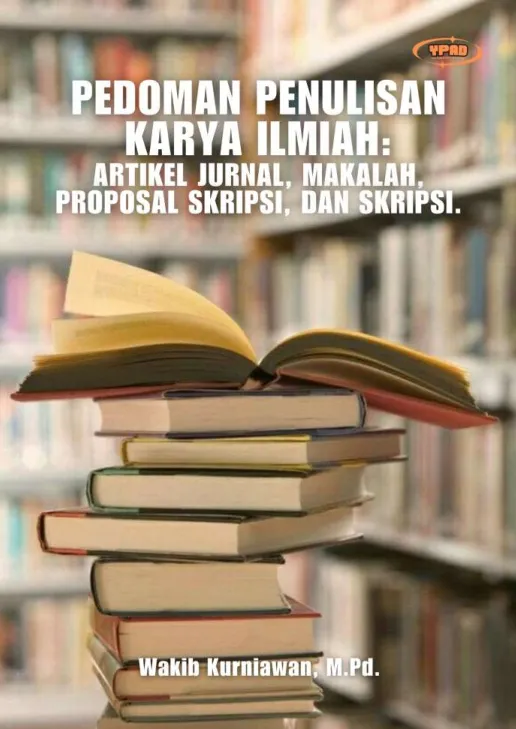 Pedoman Penulisan Karya Ilmiah : Artikel Jurnal, Makalah, Proposal Skripsi, dan Skripsi