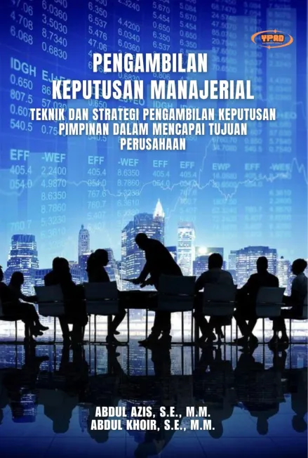 Pengambilan Keputusan Manajerial : Teknik dan Strategi Pengambilan Keputusan Pimpinan dalam Mencapai Tujuan Perusahaan