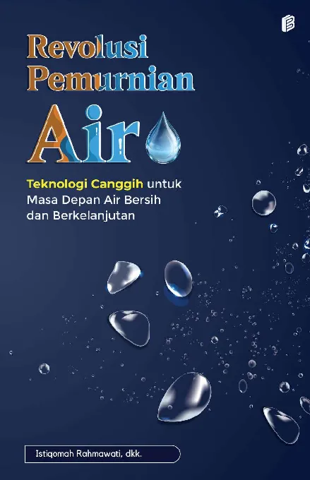 Revolusi Pemurnian Air : Teknologi Canggih untuk Masa Depan Air Bersih dan Berkelanjutan