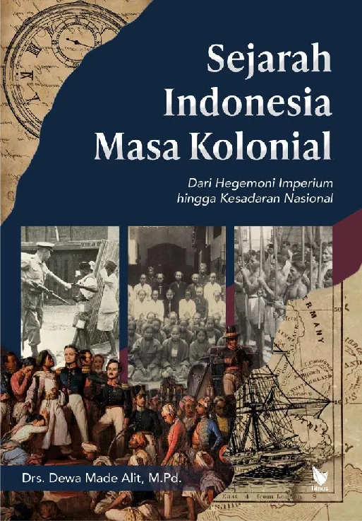 SEJARAH INDONESIA MASA KOLONIAL: Dari Hegemoni Imperium hingga Kesadaran Nasional
