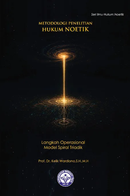 Metodologi Penelitian Hukum Noetik: Langkah Operasional Model Spiral-Triadik