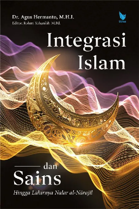 INTEGRASI ISLAM DAN SAINS Hingga Lahirnya Nalar al-Narajil