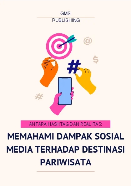 Antara hashtag dan realitas: memahami dampak sosial media terhadap destinasi pariwisata