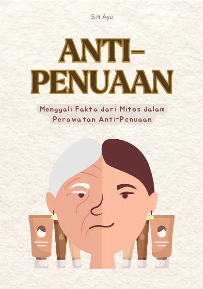 Anti-penuaan: menggali fakta dari mitos dalam perawatan anti-penuaan