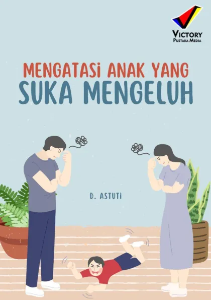 Mengatasi Anak yang Suka Mengeluh