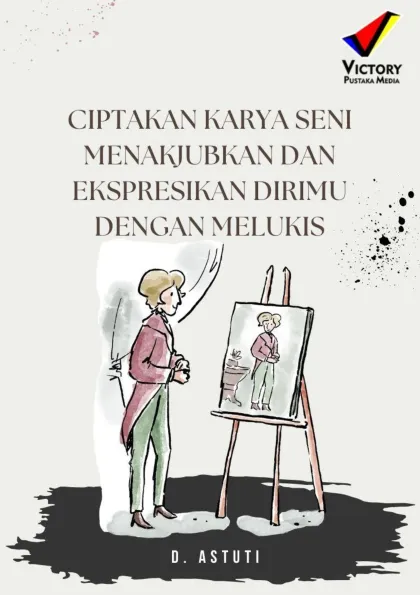 Ciptakan Karya Seni Menakjubkan dan Ekspresikan Dirimu dengan Melukis