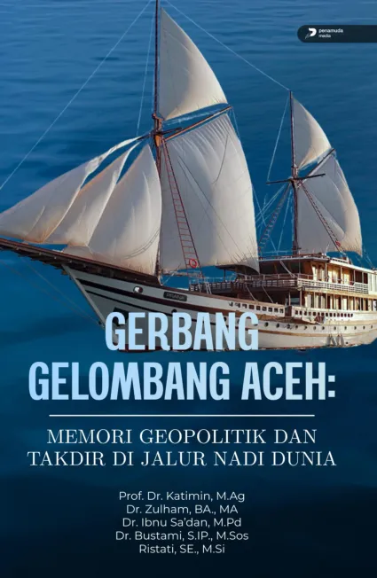 Gerbang gelombang Aceh : memori geopolitik dan takdir di jalur nadi dunia