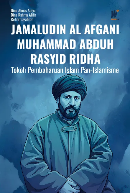 JAMALUDIN AL AFGANI, MUHAMMAD ABDUH DAN RASYID RIDHA: Tokoh Pembaharuan Islam Pan-Islamisme