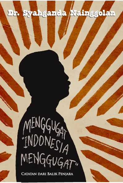 Menggugat Indonesia menggugat : catatan dari balik penjara