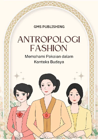 Antropologi fashion : memahami pakaian dalam konteks budaya