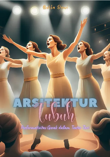 Arsitektur tubuh : performativitas gerak dalam teater tari