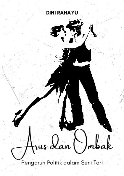Arus dan ombak : pengaruh politik dalam seni tari