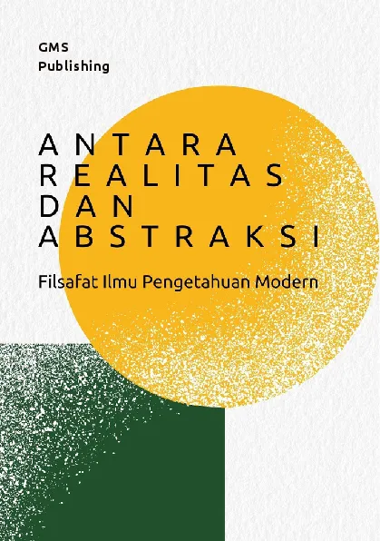 Antara realitas dan abstraksi : filsafat ilmu pengetahuan modern