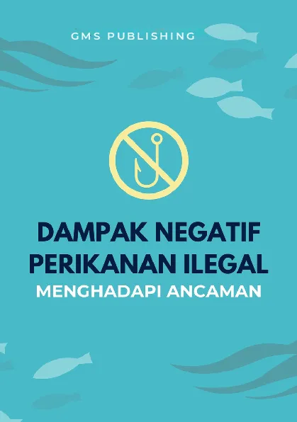 Dampak negatif perikanan ilegal : menghadapi ancaman