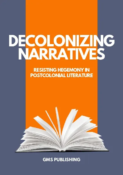 Decolonizing narratives : resisting hegemony in postcolonial literature