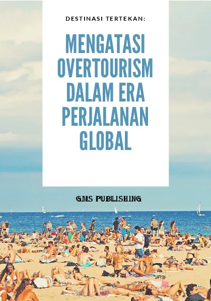 Destinasi tertekan: mengatasi overtourism dalam era perjalanan global