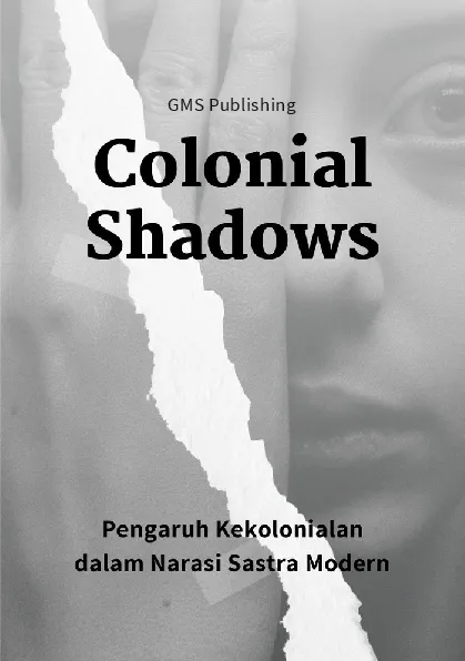 Colonial shadows : pengaruh kekolonialan dalam narasi sastra modern