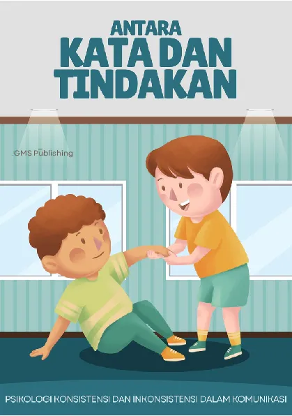 Antara kata dan tindakan : psikologi konsistensi dan inkonsistensi dalam komunikasi